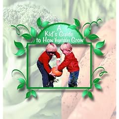A Kid's Guide to How Vegetables Grow (Digging in the Dirt)