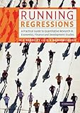 Running regressions : a practical guide to quantitative research in economics, finance and development studies