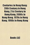 Centuries in Hong Kong: 20th Century in Hong Kong, 21st Century in Hong Kong, 2000s in Hong Kong, 1970s in Hong Kong, 1990s in Hong Kong
