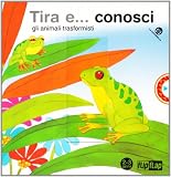 Tira e... conosci gli animali trasformisti (Flip-flap)