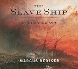 The Slave Ship: A Human History Marcus Rediker