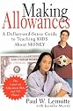 Making Allowances: A Dollars and Sense Guide to Teaching Kids About Money
