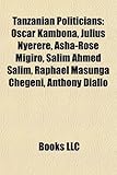 Tanzanian Politicians: Oscar Kambona, Julius Nyerere, ASHA-Rose Migiro, Salim Ahmed Salim, Raphael Masunga Chegeni, Anthony Diallo-