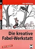 Die kreative Fabel-Werkstatt: Ab 3. Klasse - Ute Hoffmann