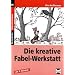 Die kreative Fabel-Werkstatt: Ab 3. Klasse