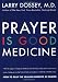 Prayer is Good Medicine: How to Reap the Healing Benefits of Prayer