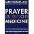 Prayer is Good Medicine: How to Reap the Healing Benefits of Prayer