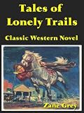 Tales of Lonely Trails; Classic American Western Novel (Annotated and Illustrated)