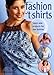 Fashion T-Shirts: Easy Sew Projects for Fun Fashion