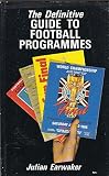 The definitive guide to football programmes : an illustrated guide to the hobby of football programme collecting