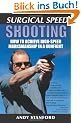 Surgical Speed Shooting: How to Achieve High-Speed Marksmanship in a Gunfight