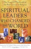 Spiritual Leaders Who Changed the World: The Essential Handbook of the Past Century of Religion