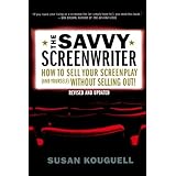 the savvy screenwriter how to sell your screenplay and yourself without selling out