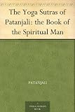 The Yoga Sutras of Patanjali: the Book of the Spiritual Man