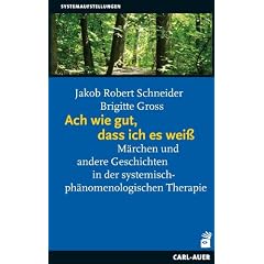 Ach wie gut, dass ich es wei�: M�rchen und andere Geschichten in der systemisch-ph�nomenologischen Therapie