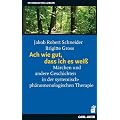 Ach wie gut, dass ich es wei�: M�rchen und andere Geschichten in der systemisch-ph�nomenologischen Therapie