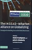 The INSEAD-Wharton Alliance on Globalizing: Strategies for Building Successful Global Businesses