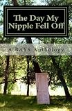The Day My Nipple Fell Off and Other Stories of Survival, Solidarity, and Sass: A BAYS Anthology