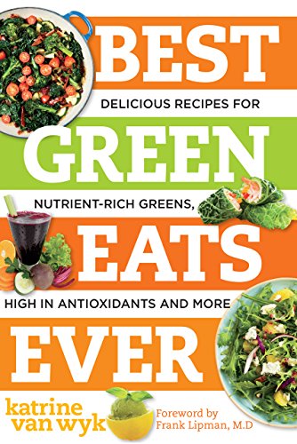 Best Green Eats Ever: Delicious Recipes for Nutrient-Rich Leafy Greens, High in Antioxidants and More (Best Ever)