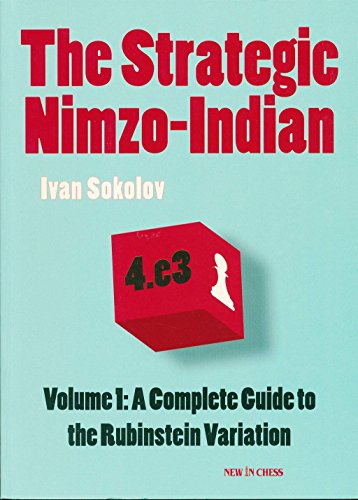 The Strategic Nimzo-Indian: A Complete Guide to the Rubinstein Variation, by Ivan Sokolov The Strategic Nimzo-Indian: A Complete Guide to the Rubinstein Variation, by Ivan Sokolov