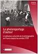 Le photoreportage d'auteur : L'institution culturelle de la photographie en France depuis les ann�es 1970