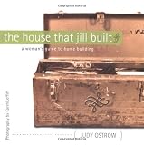 The House That Jill Built: A Woman's Guide to Home Building
