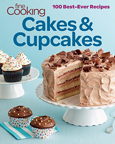 Fine Cooking Cakes & Cupcakes: 100 Best Ever Recipes Fine Cooking Cakes & Cupcakes: 100 Best Ever Recipes