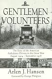 Gentlemen Volunteers: The Story of the American Ambulance Drivers in the Great War