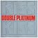 Double Platinum