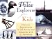 Polar
Explorers
for
Kids:
Historic
Expeditions
to
the
Arctic
and
Antarctic
with
21
Activities
(For
Kids
Series)