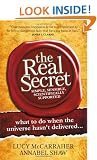 The Real Secret: what to do when the universe hasn't delivered