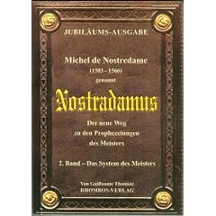 Michel de Nostredame ( 1503-1566) genannt Nostradamus: Der neue Weg zu den Prophezeiungen des Meisters: 2. Band - Das System des Meisters
