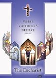 What Catholics Believe about the Eucharist