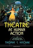 Theatre as Human Action: An Introduction to Theatre Arts
