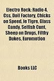 Electro Rock: Radio 4, CSS, Doll Factory, Chicks on Speed, Le Tigre, Glass Candy, Selfish Cunt, Sheep on Drugs, Filthy Dukes, Euromo-