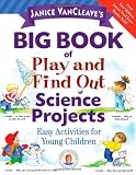 Janice VanCleave's Big Book of Play and Find Out Science Projects (Janice VanCleave's Science for Fun)