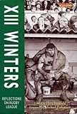 XIII winters : reflections on rugby league