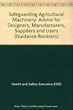 Safeguarding agricultural machinery : advice for designers, manufacturers, suppliers and users