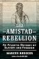 The Amistad Rebellion: An Atlantic Odyssey of Slavery and Freedom