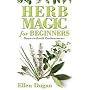 Herb Magic for Beginners: Down-to-Earth Enchantments (For Beginners (Llewellyn's))
