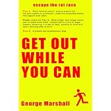 Get Out While You Can - Escape The Rat Raceby George Marshall