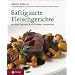 Saftig zarte Fleischgerichte: Die feine regionale K�che - modern interpretiert