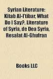 Syrian Literature: Kitab Al-I'tibar, What Do I Say?, Literature of Syria, de Dea Syria, Resalat Al-Ghufran-