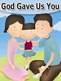 God Gave Us You (Rhyming Childrens Picture Book)