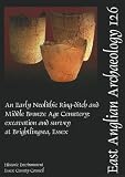 An early Neolithic ring-ditch and Middle Bronze Age cemetery : excavation and survey at Brightlingsea, Essex