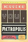 Missing You, Metropolis   [MISSING YOU METROPOLIS] [Paperback]