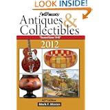 Warman's Antiques & Collectibles 2012 Price Guide (Warman's Antiques &... by Mark F. Moran