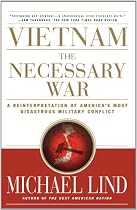 Vietnam: The Necessary War: A Reinterpretation of America's Most Disastrous Military Conflict