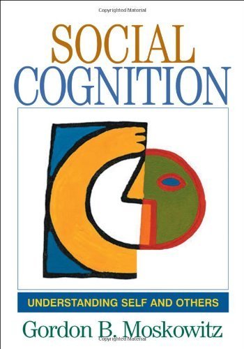 By Gordon B. Moskowitz PhD Social Cognition: Understanding Self and Others (Texts in Social Psychology) (1st Edition)