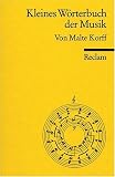 Kleines W&ouml;rterbuch der Musik: Erl&auml;uterung von &uuml;ber 2000 Stichw&ouml;rtern der musikalischen Fachsprache, z.B - Begriffe aus der allg - Musiklehre, der .. - der Instrumentenkunde u - der Musikgeschichte - Malte Korff
